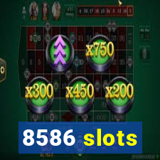 8586 slots